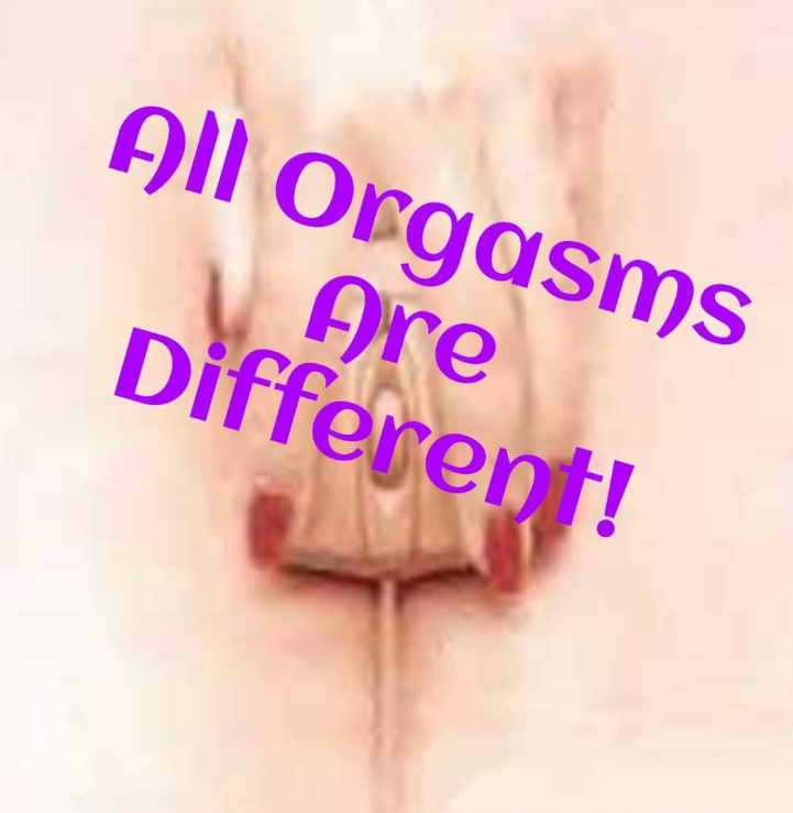 ALL OF OUR ORGASMS ARE DIFFERENT