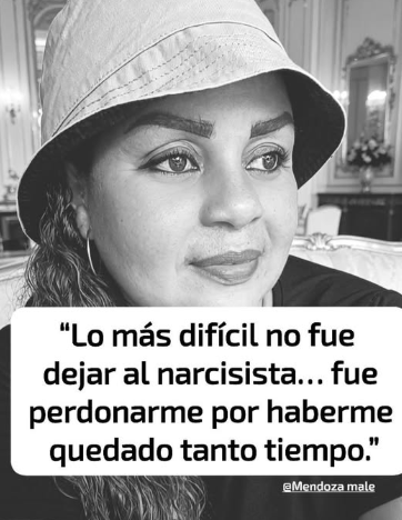 "The hardest thing wasn't leaving the narcissist... was to forgive me for staying so long. ”