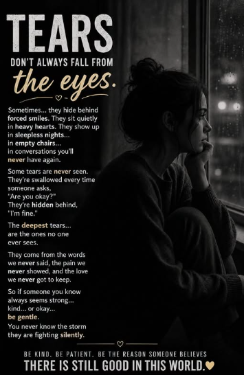 Not every tear falls from the eyes.